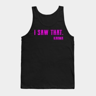 I Saw That Karma funny karma Tank Top